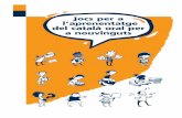 Jocs per a l’aprenentatge del català oral per a nouvinguts...qual cosa facilita el treball de l'educació intercultural amb un llenguatge propi del món infantil. 7 Jocs per a l’aprenentatge
