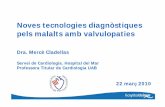 Noves tecnologies diagnòstiques pels malalts amb valvulopaties · 2010. 3. 26. · Noves tecnologies diagnòstiques pels malalts amb valvulopaties Dra. Mercè Cladellas Servei de