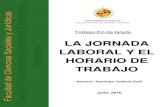 LA JORNADA LABORAL Y EL HORARIO DE TRABAJOtauja.ujaen.es/jspui/bitstream/10953.1/7712/1/TFG...La jornada, la tipología de jornadas y el horario de trabajo son conceptos que, más