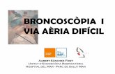 BRONCOSCÒPIA I VIA AÈRIA DIFÍCIL · 2010. 6. 17. · Criteris predictius de via aèria difícil: Les que dificulten l’alineació dels tres eixos (oral, faringi i laringi) que