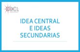 Idea central e ideas secundarias - UPRRPgenerales.uprrp.edu/.../2020/03/Ideas-Secundarias-CDCL.pdf · 2020. 3. 19. · idea central Apoyan la idea central Finaliza el párrafo al: