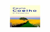 Paulo Coelho El Peregrino - WordPress.com · —¡Y que, ante la Sagrada Faz de RAM, toques con tus ma-nos la Palabra de Vida y recibas tanta fuerza, que te conviertas en su testigo