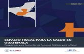Espacio Fiscal para la Salud en Guatemala: Perspectivas ......Espacio Fiscal para la Salud en Guatemala: Perspectivas para Aumentar los Recursos Públicos para la Salud. Washington,