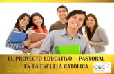 EL PROYECTO EDUCATIVO PASTORAL EN LA ESCUELA CATÓLICAciec.edu.co/wp-content/uploads/2017/05/94.-EL-PROYECTO... · 2020. 4. 4. · EL PROYECTO EDUCATIVO – PASTORAL EN LA ESCUELA