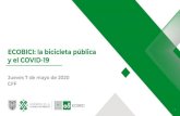 y el COVID-19 ECOBICI: la bicicleta pública...ECOBICI: la bicicleta pública y el COVID-19 Jueves 7 de mayo de 2020 CFF El Sistema de Bicicletas Públicas de la Ciudad de México