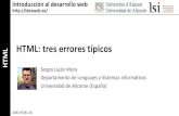 HTML: Tres errores típicos...HTML Introducción al desarrollo web  HTML: tres errores típicos Sergio Luján Mora Departamento de Lenguajes y Sistemas InformáticosHTML