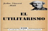 EL UTILITARISMO · 2020. 5. 2. · Presentación La obra que presentamos, El utilitarismo, fue escrita por el filósofo inglés John Stuart Mill en su madurez, en 1863. Como buen