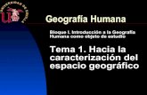 Bloque I. Introducción a la Geografía Humana como objeto de … · 2017. 10. 3. · 1.1 La Geografía Humana dentro de la disciplina geográfica. n Introducción u Proceso generalizado