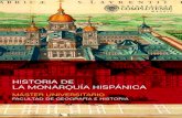 HISTORIA DE LA MONARQUÍA HISPÁNICA · OBJETIVOS El Máster Universitario en Historia de la Mo-narquía Hispánica responde a la necesidad de proporcionar una formación avanzada