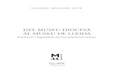 DEL MUSEU DIOCESÀ AL MUSEU DE LLEIDA · 2018. 3. 31. · Del Museu Diocesà al Museu de Lleida 9 PREÀMBUL E l plaer de moure’s i d’indagar en el fons documental d’un arxiu