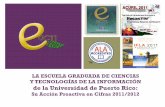 LA ESCUELA GRADUADA DE CIENCIAS Y TECNOLOGIAS DE …egcti.uprrp.edu/wp-content/uploads/2016/10/egcti_cifras_2011-2012_rev.pdfTecnologías de la Información. El mismo es conducente