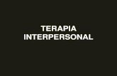 TERAPIA INTERPERSONAL - Master en Psicoterapia · La idea que subyace a la terapia interpersonal es simple: los síndromes psiquiátricos como la depresión, a pesar de su naturaleza