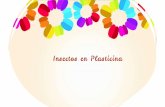 Insectos en Plasticina - WordPress.com · 2020. 6. 9. · Instrucciones •Cadaunodenosotroselegirá3insectosylosrepresentaráen plasticina •Laplasticina,aligualquelapintura,puedemezclarseycrear