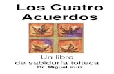 Los Cuatro Acuerdos - datelobueno.comdatelobueno.com/wp-content/uploads/2014/05/Los-cuatro... · 2015. 8. 9. · Los CUATRO ACUERDOS Hace miles de años los toltecas eran conocidos