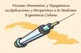 Vacunas Preventivas y Tepapéuticas susAplicaciones y ...a cabo en Cuba y 11 en países de diferentes continentes.-Se reporta baja reactogenicidad-Bien tolerada por todos los grupos