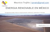 ENERGIA RENOVABLE EN MÉXICO³n Mauricio Trujillo... · 2019. 10. 22. · ENERGIA RENOVABLE EN MÉXICO “Energías Renovables: Retos en Implementación y Eficiencia”, Septiembre