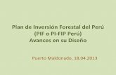 Plan de Inversión Forestal del Perú Avances en su Diseño...Contenido •El Forest Investment Program (FIP) como oportunidad para el Perú. •Proceso de elaboración Plan de Inversión