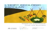 L’HORT ECOLÒGIC ESCOLAR · l’hort ecològic escolar, però se centra bàsicament a donar recursos pedagògics a través d’activitats didàctiques que, per facilitar-ne l’ús