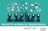 PROYECTO ANTENAS DE TRANSFERENCIA · 2020. 4. 8. · El proyecto Antenas de Transferencia estuvo enmarcado dentro de las actividades previstas en el convenio firmado entre la Fundación