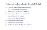 Principio del producto de solubilidad · 2016. 5. 30. · Solubilidad y producto de solubilidad 13.3. Factores que afectan a la solubilidad 13.3.1. Efecto de ión común 13.3.2. El
