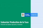 Subsector Productivo de la Yuca - SIOC...Yuca dulce que generan alteraciones abruptas de precios, a partir de lo que se conciben ventajas para el ordenamiento de la producción de