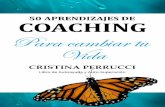 Cristina Perrucci 50 APRENDIZAJES DE COACHINGcocrear.com.ar/50_APRENDIZAJES_DE_COACHING- dos_capitulos... · 2018. 12. 5. · Aunque este libro puede servir a estudiantes de coaching