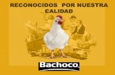 RECONOCIDOS POR NUESTRA CALIDAD - Bachoco€¦ · Más de 65 años de experiencia en la industria avícola. Número uno en México y uno de los 10 mayores productores a nivel mundial.