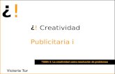 ! CreatividadVictoria Tur ¿! ¿! UNIDAD I De la creatividad A la creatividad publicitaria TEMA 1: Creatividad: Concepto y enfoques de estudio TEMA 2: La creatividad como resolución