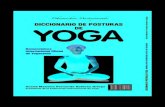 Yoga · 2020. 9. 22. · 8 YoGA. DICCIoNArIo DE PoSTUrAS Abarcando su linaje o movimiento, en la actualidad, más de 1.500.000 docen - tes en todo el mundo. En tres ocasiones ha sido