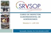 CURSO DE INSPECTOR GUBERNAMENTAL DE AERÓDROMOS 3 - LAR 154.pdfBarranquilla, Colombia, 10 al 14 de diciembre de 2012 . Modulo 3 - LAR 154 . CURSO DE INSPECTOR GUBERNAMENTAL DE AERÓDROMOS