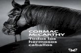 Todos los hermosos caballos · 2020. 11. 5. · Ambientada en 1949 en las t ierras fronterizas entre Texas y México, la histo ria se centra en el personaje de John Grady Cole, un