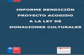 INFORME RENDICIÓN PROYECTO ACOGIDO A LA LEY DE …donacionesculturales.gob.cl/wp/wp-content/uploads/2013/09/Formul… · A través del presente se entrega informe de rendición al