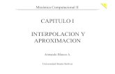 CAPITULO I INTERPOLACION Y APROXIMACION...• Polinomios de Newton de diferencias divididas • Polinomios de Lagrange • Interpolación polinomial • Trazadores rectilíneos, parabólicos