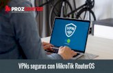 VPNs seguras con MikroTik RouterOS · 2021. 3. 4. · Una VPN (Virtual Private Network o Red Privada Virtual), es una tecnología de red que permite generar una conexión segura entre