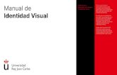 Manual de Identidad Visual - URJC · 2020. 12. 17. · Manual de Identidad Visual Guía de uso y aplicación de la marca e identidad visual Este manual reúne las herramientas básicas