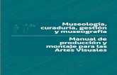 Museología, curaduría, gestión y museografía Manual de … · 2017. 9. 28. · segunda parte Manual de producción y montaje para las Artes Visuales 81 Procesos y funciones 83