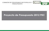 Proyecto de Presupuesto 2012 PEC - CAMARA DE DIPUTADOS · 2012. 3. 30. · propuestas de integrantes de este Consejo y construir una propuesta sobre el Proyecto de Presupuesto del