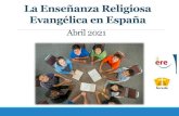 La Enseñanza Religiosa Evangélica en Españacgere.es/wp-content/uploads/2021/05/ERE-2021-Powerpoint...Enseñanza Religiosa Evangélica en todas las etapas educativas del sistema