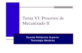 Tema VI: Procesos de Mecanizado II...Tecnología Mecánica - Tema VI: Procesos de Mecanizado (II). 3 Proceso de Fresado Es un proceso de mecanizado en el que se arrancan virutas mediante