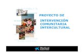 Intervencion Comunitaria intercultural · 2014. 4. 16. · Promover la convivencia intercultural mediante el diálogo, el conocimiento mutuo y el aprendizaje entre culturas y potenciar