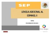 LENGUA ADICIONAL AL ESPAÑOL II · 2018. 10. 10. · LENGUA ADICIONAL AL ESPAÑOL II 6 DGB/DCA/07-2010 comunicarse en su lengua materna, en un primer momento, así como lograr esta