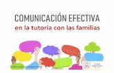en la tutoría con las familias · 2018. 11. 21. · COMUNICACIÓN EFECTIVA ∙ en la tutoría con las familias Para que una comunicación sea efectiva, necesita ser: Clara–Sinambigüedades.