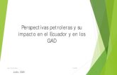 Perspectivas petroleras y su impacto en el Ecuador y en los GAD · 2020. 6. 4. · impacto en el Ecuador y en los GAD Junio, 2020 Autor: Silvana Pástor 4/6/2020 ... Si bien el mercado
