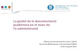 La gestió de la documentació acadèmica en el marc de · 2011. 5. 20. · La gestió de la documentació acadèmica en el marc de l’e-administració 1. Marc normatiu 2. Missió
