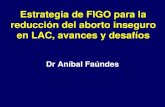 Estrategia de FIGO para la reducción del aborto inseguro en LAC, avances … · 2021. 5. 6. · Como reducir el aborto inseguro y sus consecuencias •Prevención Terciaria: Que
