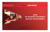 OCW Un proyecto estratégico para las universidades> Se refuerza la imagen de la institución educativa de cara al exterior. OpenCourseWare Universia Fases del lanzamiento: > Lanzamiento