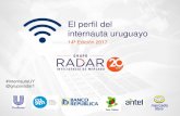 El perfil del internauta uruguayo - Grupo Radar LLC El Perfil del Internau… · El perfil del internauta uruguayo 14ª Edición 2017 #InternautaUY @gruporadar1 . Una encuesta telefónica