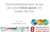 Vulnerabilidad ante la ola de calor(Heatwave) en Corea del Sur · 2018. 10. 30. · 1994 Ola de Calor 3,384 Corea 1936 Huracán 1,104 Corea 2006 Inundación 844 Corea Norte 1959 Huracán