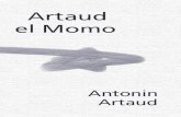 Artaud el Momo · 2015. 7. 20. · Artaud el Momo Antonin Artaud Traducido por Sara Irwin Need, Buenos Aires, 1998 Título original: Artaud le Momo, 1947 La paginación se corresponde