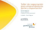 Taller de negociación para emprendedores pyme y exportación · 2017. 7. 4. · Taller de negociación para emprendedores pyme y exportación Emili Segura Director Ejecutivo Programa